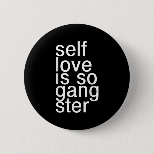 Badge Rond 5 Cm Self Love Is So Gangster Funny Saying  (Devant)