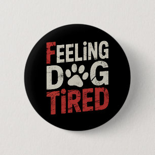 Badge Rond 5 Cm Sentiment Chien fatigué Funny Retro Vintage