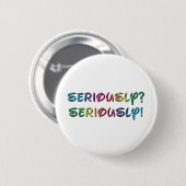 Badge Rond 5 Cm Sérieusement (Devant & derrière)