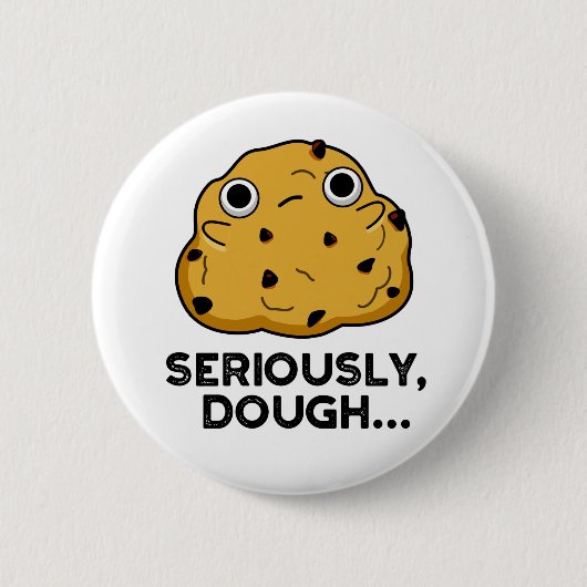 Badge Rond 5 Cm Sérieusement Dough Funny Baking Food Pun (Devant)