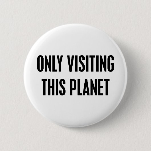 Badge Rond 5 Cm Seulement visite de cette planète (Devant)