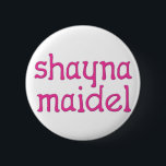 Badge Rond 5 Cm Shayna Maidel<br><div class="desc">Pièce en t,  onsies,  boutons,  magnet et plus pour votre maidel de shayna. Tous les produits sont personnalisables : changez le produit,  couleur de backgournd,  ajoutez une frontière,  ou faites un photocard. Le cadeau parfait de Chanukah !</div>