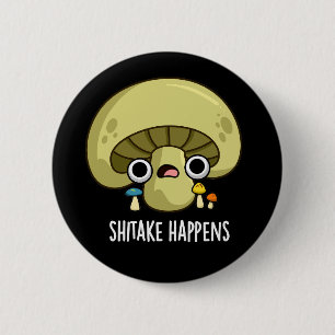 Badge Rond 5 Cm Shitake se passe drôle Champignons Pun Dark BG