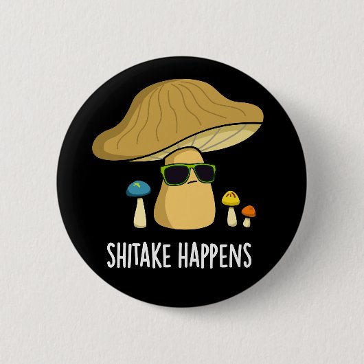 Badge Rond 5 Cm Shitake se passe drôle Champignons Pun Dark BG (Devant)
