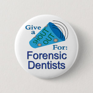 Badge Rond 5 Cm Shout Out pour les dentistes médico-légaux