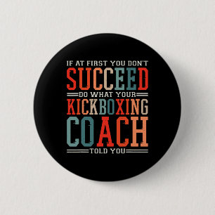 Badge Rond 5 Cm Si au début vous ne réussissez pas Kickboxing Kick