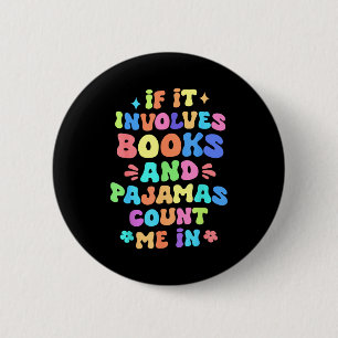 Badge Rond 5 Cm Si cela implique des livres et des pyjamas, compte