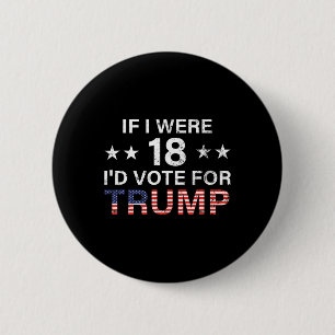 Badge Rond 5 Cm Si j'avais 18 ans, je voterais pour Trump 2024