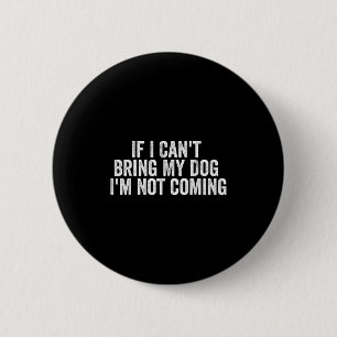 Badge Rond 5 Cm Si je ne peux pas amener mon chien, je ne viens pa