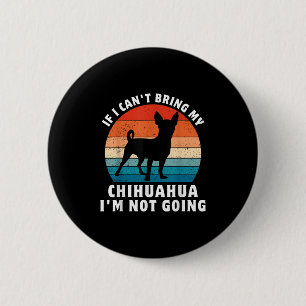 Badge Rond 5 Cm Si je ne peux pas amener mon Chihuahua, je ne vais