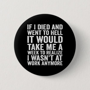 Badge Rond 5 Cm Si je suis mort et allé en enfer - Travail drôle e