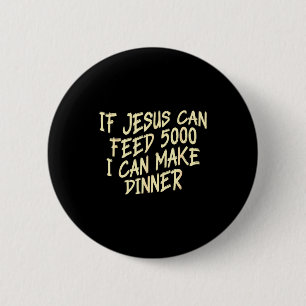 Badge Rond 5 Cm Si Jésus peut nourrir 5000 je peux préparer le dîn