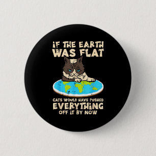 Badge Rond 5 Cm Si la Terre était plate, le chat a poussé tout ce