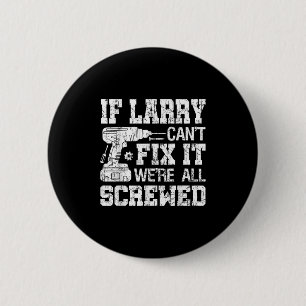 Badge Rond 5 Cm Si Larry ne peut pas le réparer nous sommes tous f