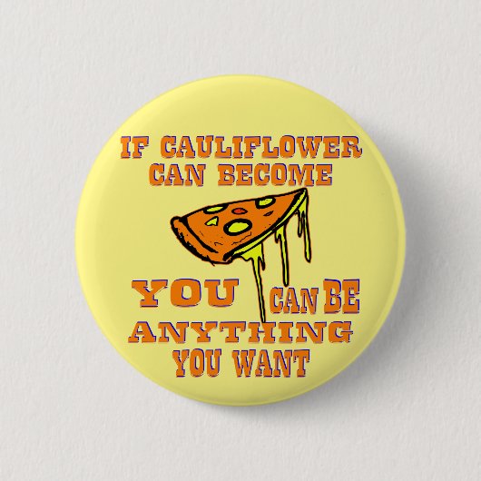 Badge Rond 5 Cm Si Le Chou-Fleur Peut Devenir Pizza, Vous Pouvez Ê (Devant)
