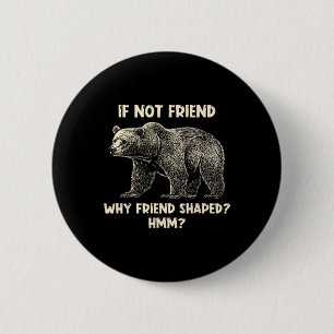 Badge Rond 5 Cm Si pas d'ami, pourquoi un ours drôle en forme d'am