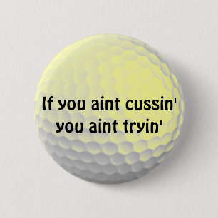 Badge Rond 5 Cm Si Vous Amenez Cussin'You Aint Tryin'