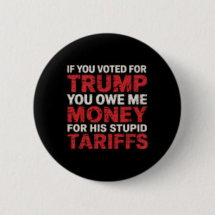 Badge Rond 5 Cm Si vous avez voté pour Trump, vous me devez de l'a
