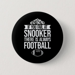 Badge Rond 5 Cm Si Vous Échouez À Snooker Il Y A Toujours Du Footb