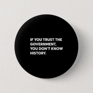 Badge Rond 5 Cm Si vous faites confiance au gouvernement, vous ne 