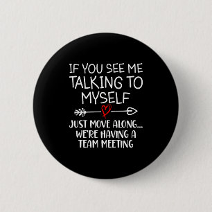 Badge Rond 5 Cm Si vous me voyez parler à moi-même, continuez simp