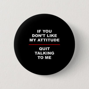 Badge Rond 5 Cm Si vous n'aimez pas mon attitude - arrêtez de me p