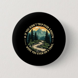 Badge Rond 5 Cm Si vous n'avez pas trébuché sur une racine, étiez-