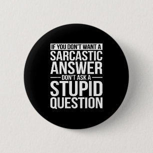 Badge Rond 5 Cm Si vous ne voulez pas de réponse sarcastique, ne m
