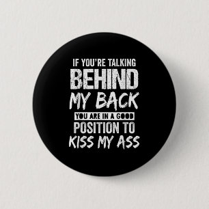 Badge Rond 5 Cm Si vous parlez dans mon dos vous êtes dans un bon