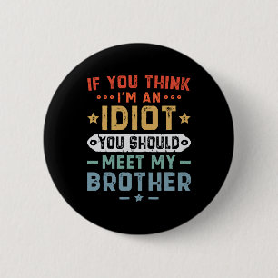 Badge Rond 5 Cm Si vous pensez que je suis un idiot vous devriez r