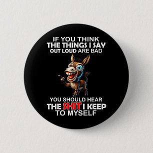Badge Rond 5 Cm Si vous pensez que les choses que je dis à haute v