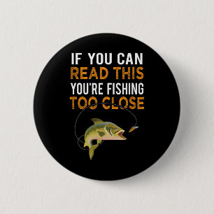 Badge Rond 5 Cm Si vous pouvez lire ceci, vous pêchez trop près Po