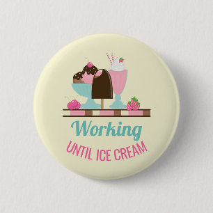 Badge Rond 5 Cm Silly Pun Travailler Jusqu'À Glace Crème - Yummy T