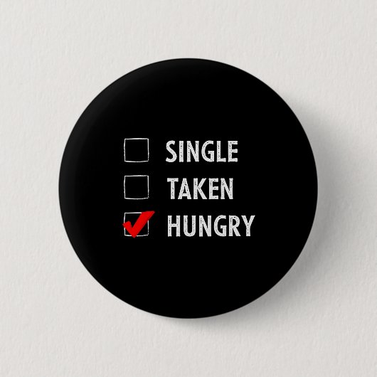 Badge Rond 5 Cm Single Taken Hungry Funny Valentines Day  (Devant)