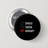 Badge Rond 5 Cm Single Taken Hungry Funny Valentines Day  (Devant & derrière)