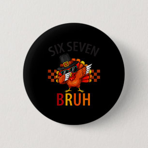 Badge Rond 5 Cm Six Seven Bruh Dabbing Dinde de Thanksgiving 67 Me