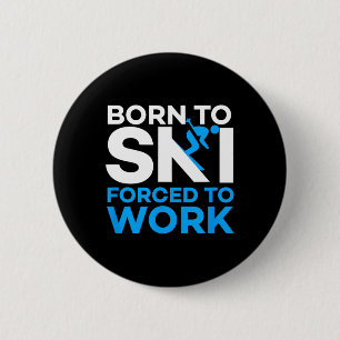 Badge Rond 5 Cm Ski - Né pour skier, forcé de travailler - Skieur