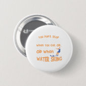 Badge Rond 5 Cm Ski You Don't Stop Water Skiing When You Get Old (Devant & derrière)
