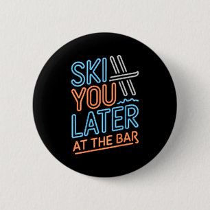 Badge Rond 5 Cm Ski You Later Au Bar Ski Hut Drôle D'après-Ski