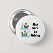 Badge Rond 5 Cm skip work aller à la pêche marchandise (Devant & derrière)