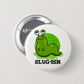 Badge Rond 5 Cm Slug ish Funny Sluggish Slug Pun (Devant & derrière)