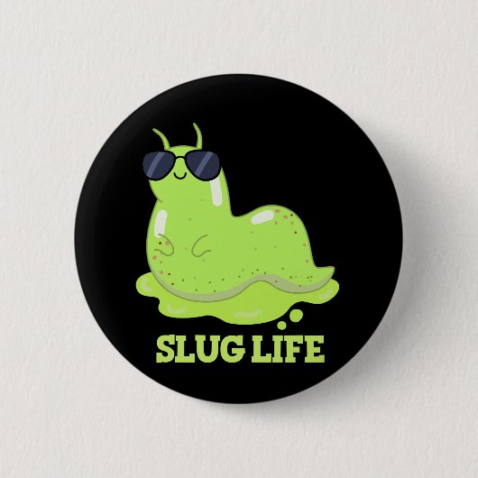 Badge Rond 5 Cm Slug Life Funny Green Slug Pun Dark BG (Devant)