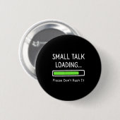 Badge Rond 5 Cm Small Talk Loading Please Don't Rush It Funny Anti (Devant & derrière)