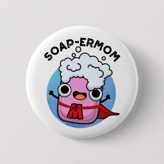 Badge Rond 5 Cm Soap-ermaman Drôle savon Maman Pun (Devant)
