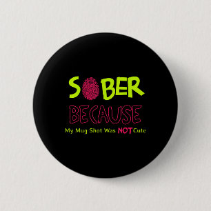 Badge Rond 5 Cm Sober Parce Que Ma Tirure De Mug N'Était Pas Migno