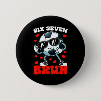 Badge Rond 5 Cm Soccer Valentine Six Seven 6 7 Bruh Funny Boys Kid