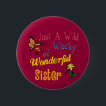 Badge Rond 5 Cm Soeur merveilleuse farfelue sauvage<br><div class="desc">Les soeurs sauvages,  farfelues et merveilleuses méritent les cadeaux spéciaux pour célébrer leur style unique</div>