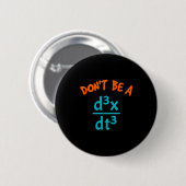 Badge Rond 5 Cm Sois Don' Crétin Nerveux Math Physique (Devant & derrière)