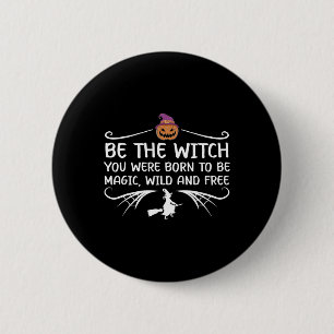 Badge Rond 5 Cm Sois La Sorcière Que Tu Es Née Pour Être Une Salle