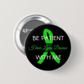 Badge Rond 5 Cm Sois patient avec moi, j'ai Lyme Disease Button (Devant & derrière)